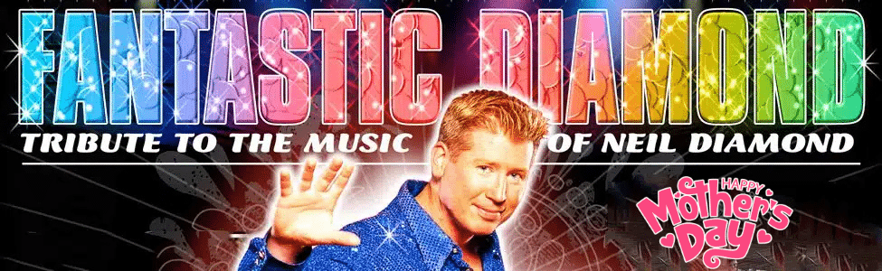 Neil Diamond Tribute by Fantastic Diamond - Mother's Day